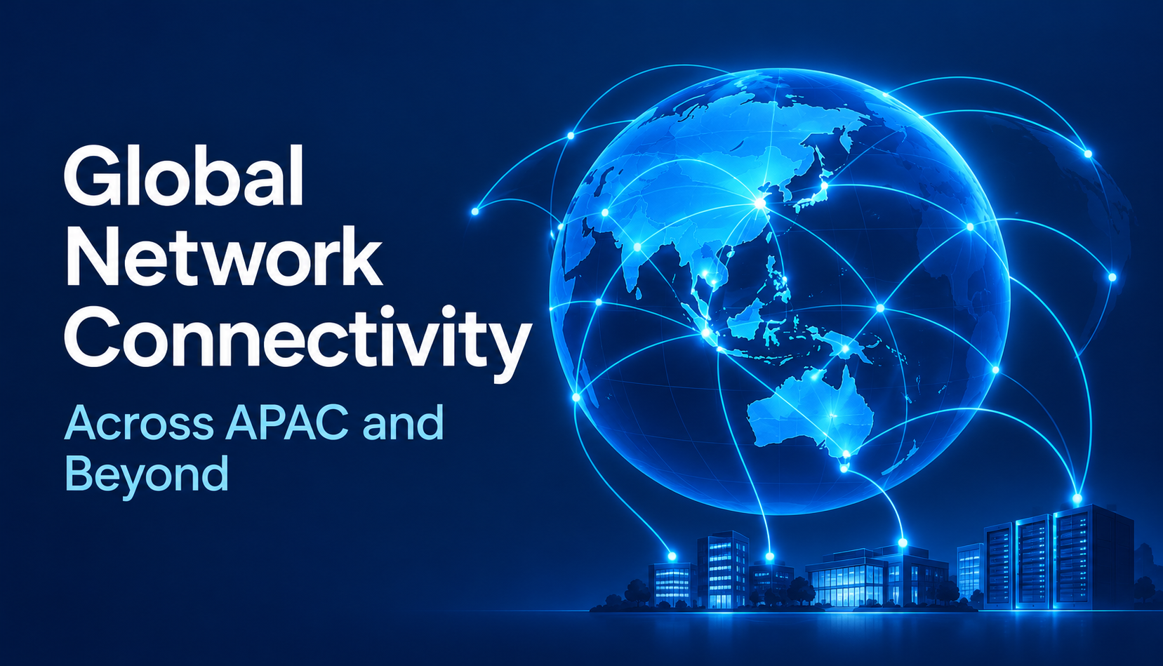 Global Network Connectivity: Connecting Enterprise Operations Across APAC and Beyond